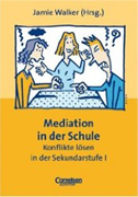 Mediation in der Schule. Konflikte lösen in der Sekundarstufe 1