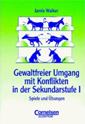 Praxisbuch - Gewaltfreier Umgang mit Konflikten in der Sekundarstufe I. Spiele und Übungen. (Lernmaterialien)