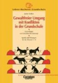 Gewaltfreier Umgang mit Konflikten in der Grundschule: Grundlagen und didaktisches Konzept. Spiele und Übungen für die Klassen 1-4
